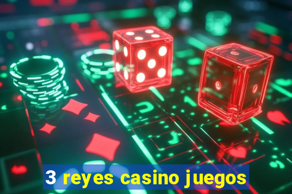 3 reyes casino juegos