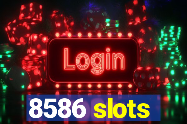 8586 slots