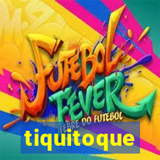 tiquitoque