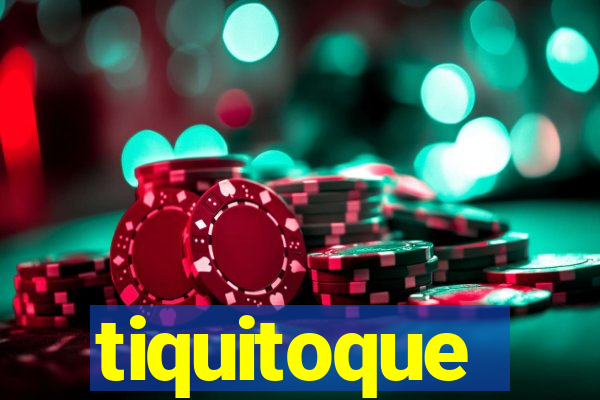 tiquitoque