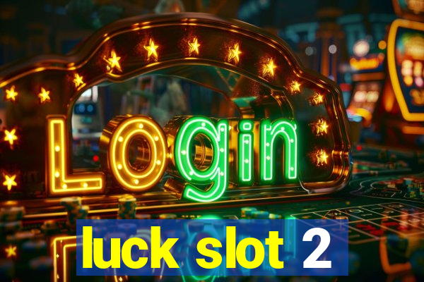 luck slot 2