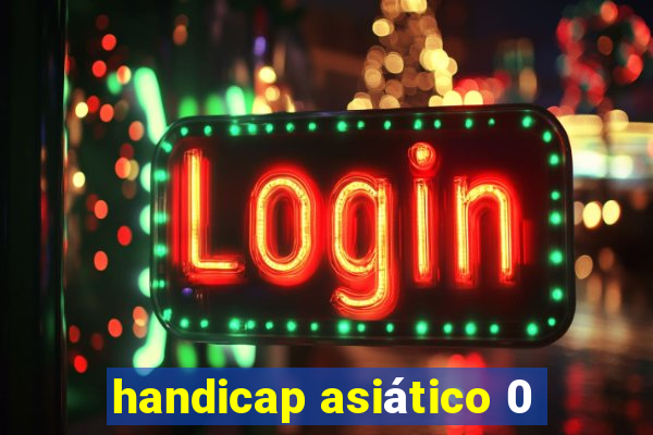 handicap asiático 0