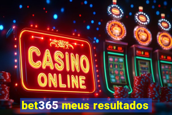 bet365 meus resultados