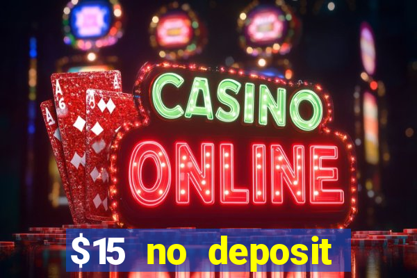 $15 no deposit bonus casino max