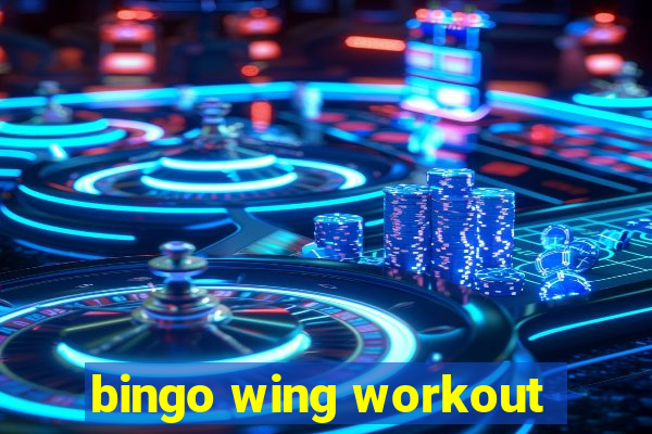 bingo wing workout