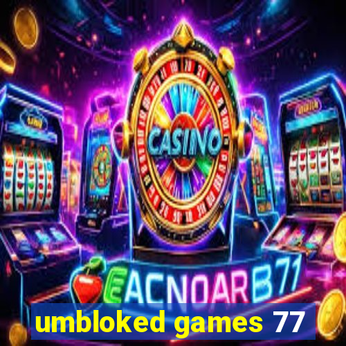 umbloked games 77