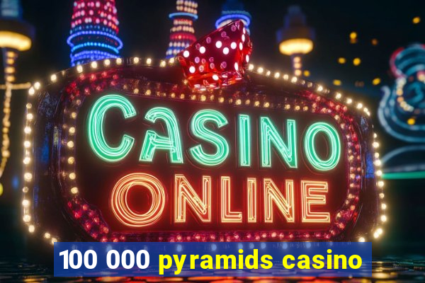 100 000 pyramids casino