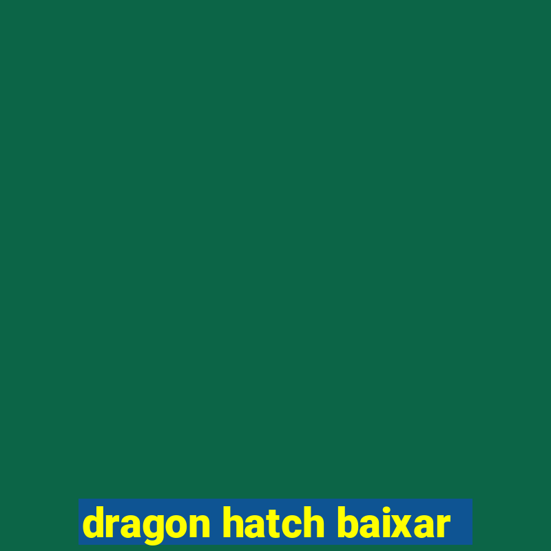 dragon hatch baixar