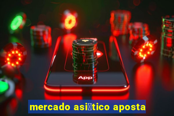 mercado asi谩tico aposta