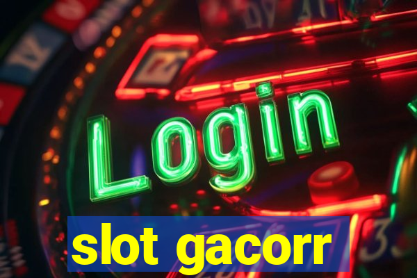 slot gacorr