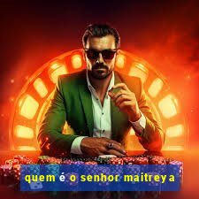 quem é o senhor maitreya