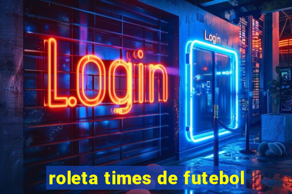 roleta times de futebol