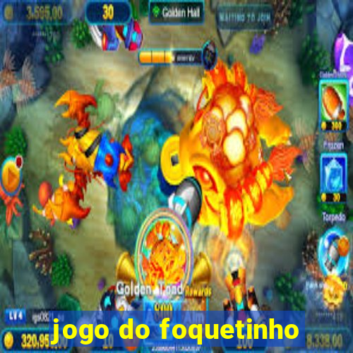 jogo do foquetinho