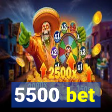 5500 bet