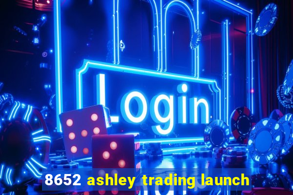 8652 ashley trading launch