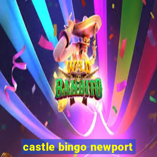 castle bingo newport