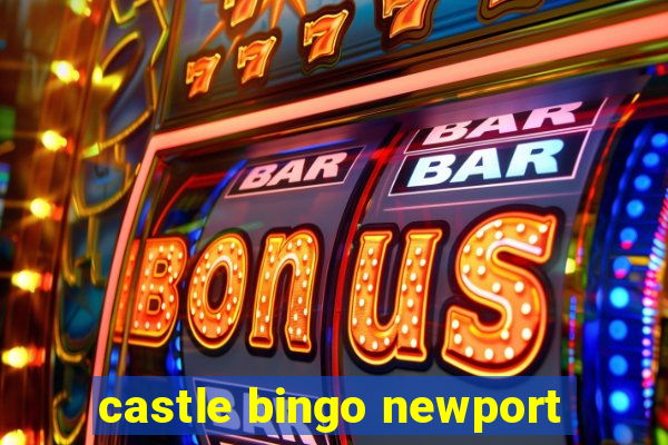 castle bingo newport