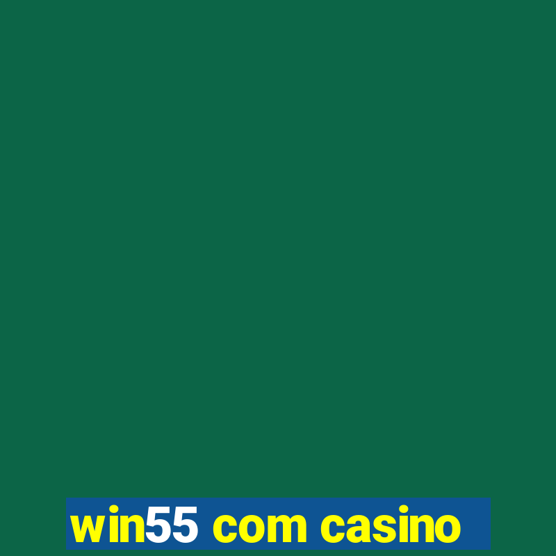 win55 com casino