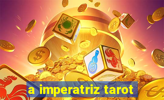 a imperatriz tarot