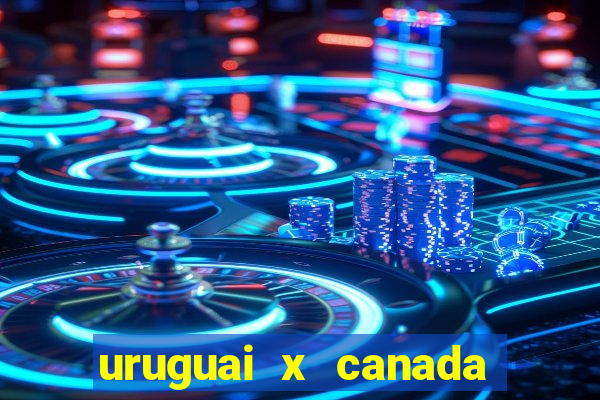 uruguai x canada ao vivo