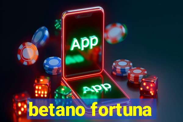 betano fortuna