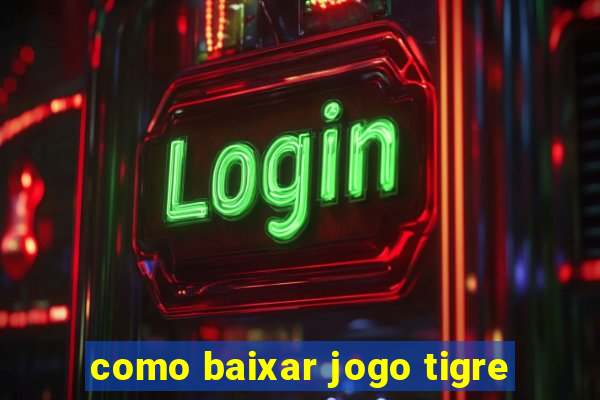 como baixar jogo tigre