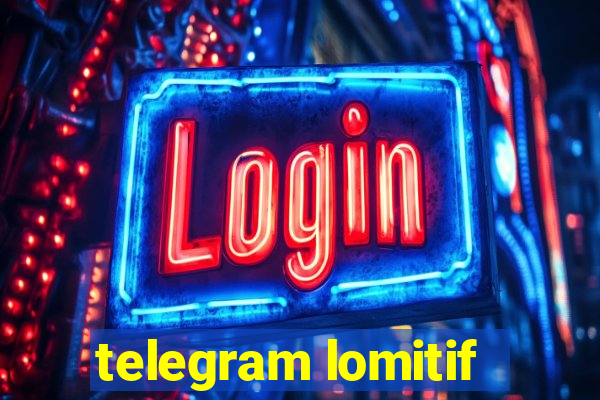 telegram lomitif