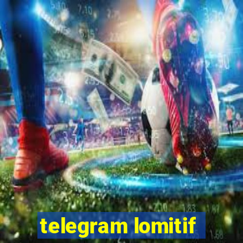 telegram lomitif