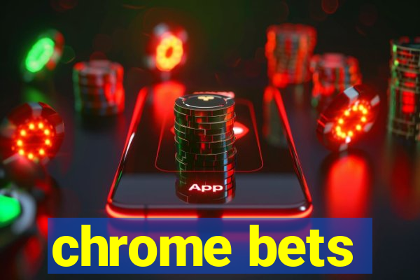 chrome bets