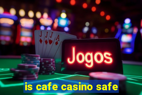 is cafe casino safe