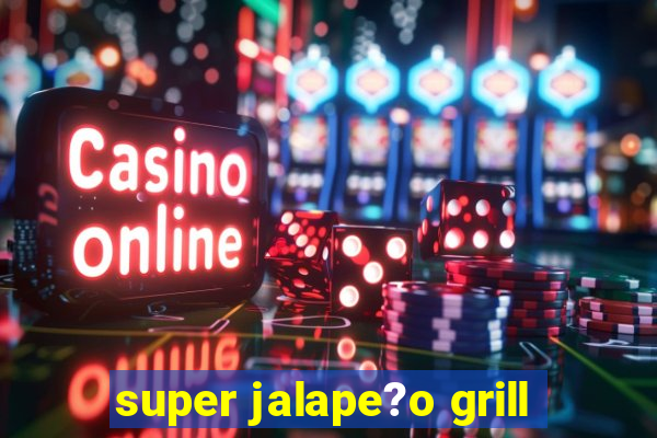 super jalape?o grill