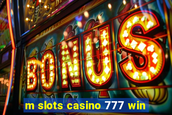 m slots casino 777 win