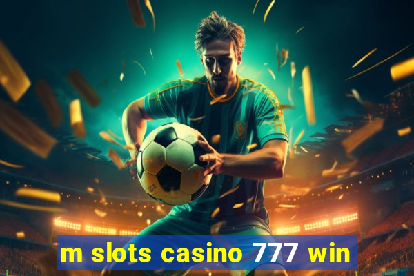 m slots casino 777 win