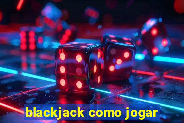 blackjack como jogar