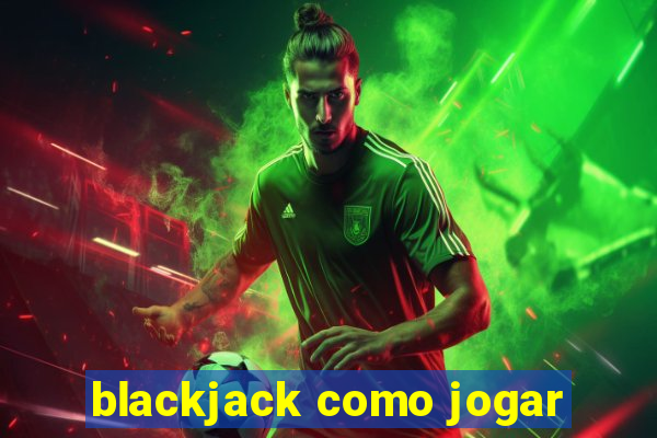 blackjack como jogar