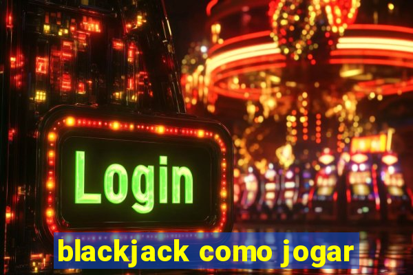 blackjack como jogar