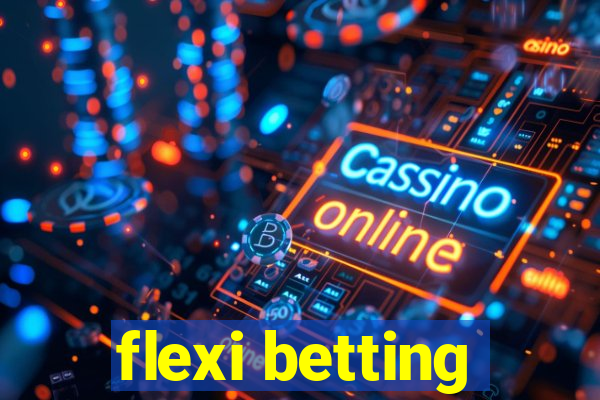 flexi betting