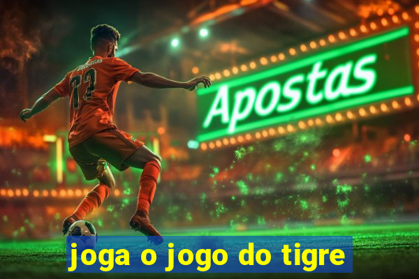 joga o jogo do tigre