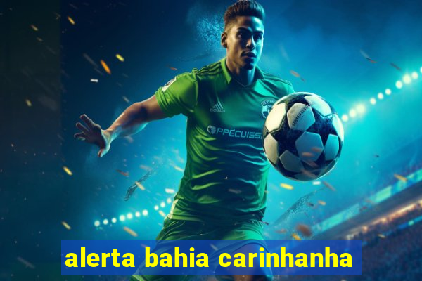 alerta bahia carinhanha