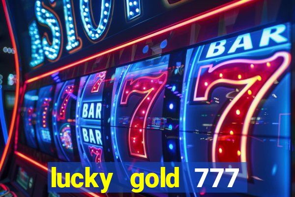 lucky gold 777 paga mesmo