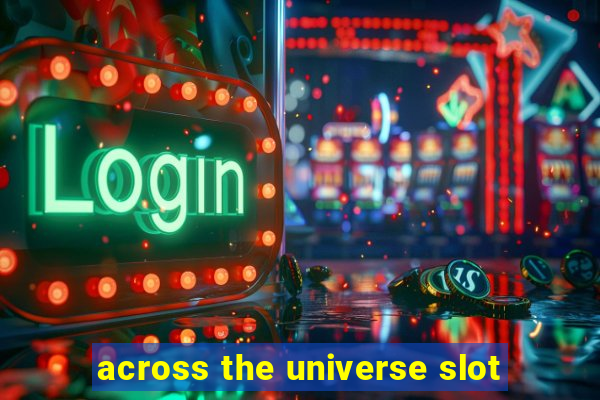 across the universe slot