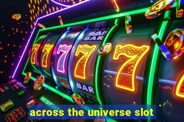 across the universe slot