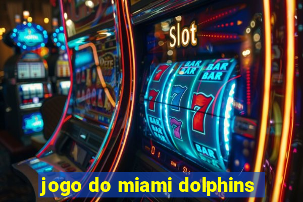 jogo do miami dolphins