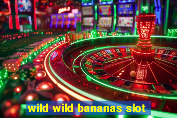 wild wild bananas slot