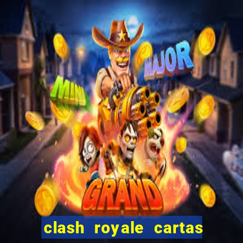 clash royale cartas modificadas 2024