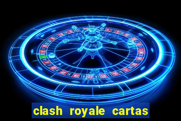 clash royale cartas modificadas 2024