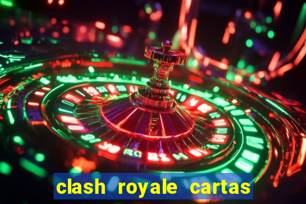 clash royale cartas modificadas 2024