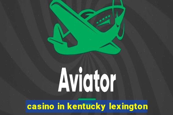 casino in kentucky lexington