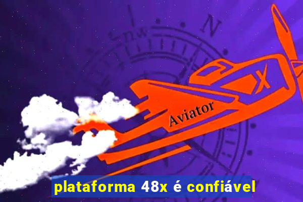 plataforma 48x é confiável