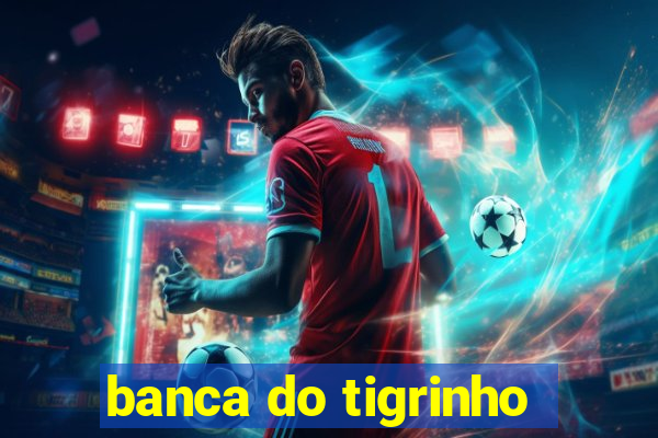 banca do tigrinho